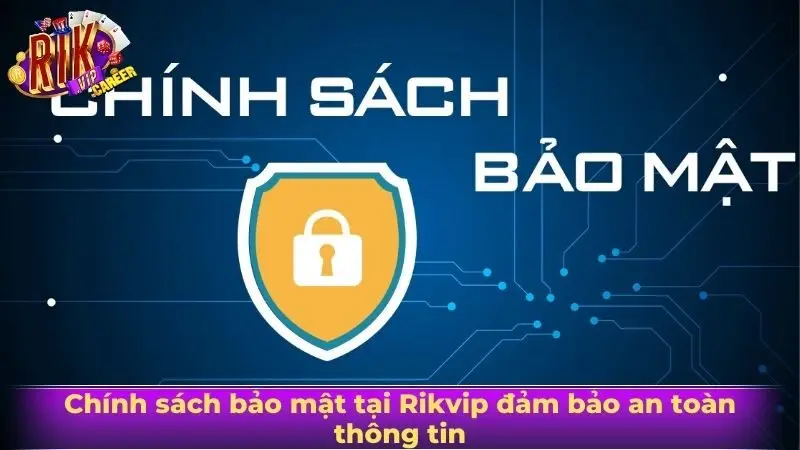 Chính sách bảo mật tại Rikvip đảm bảo an toàn thông tin