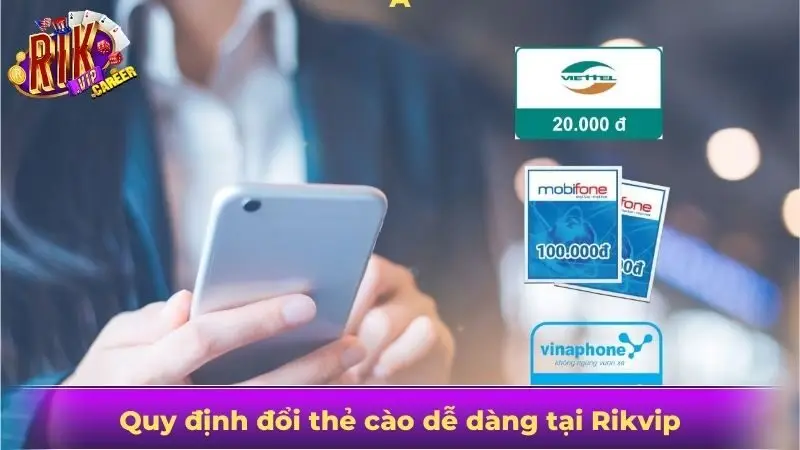 Quy định đổi thẻ cào dễ dàng tại Rikvip